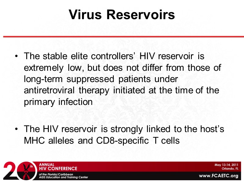 Virus Reservoirs The stable elite controllers’ HIV reservoir is extremely low, but does not